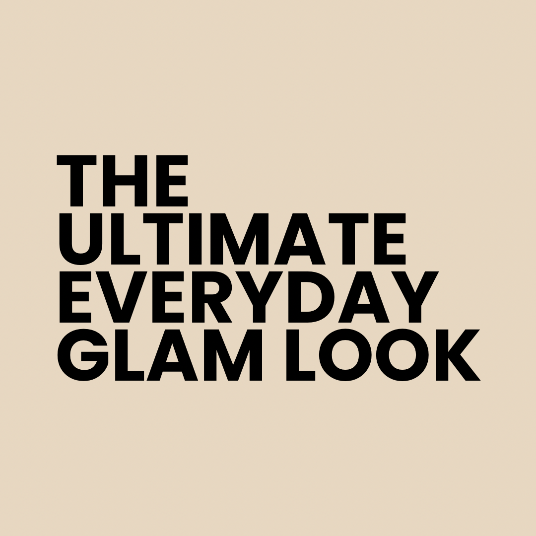 The Ultimate Everyday Glam Look